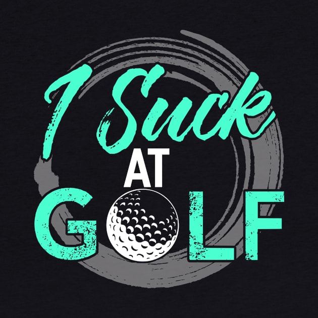 I Suck At Golf by Tee__Dot